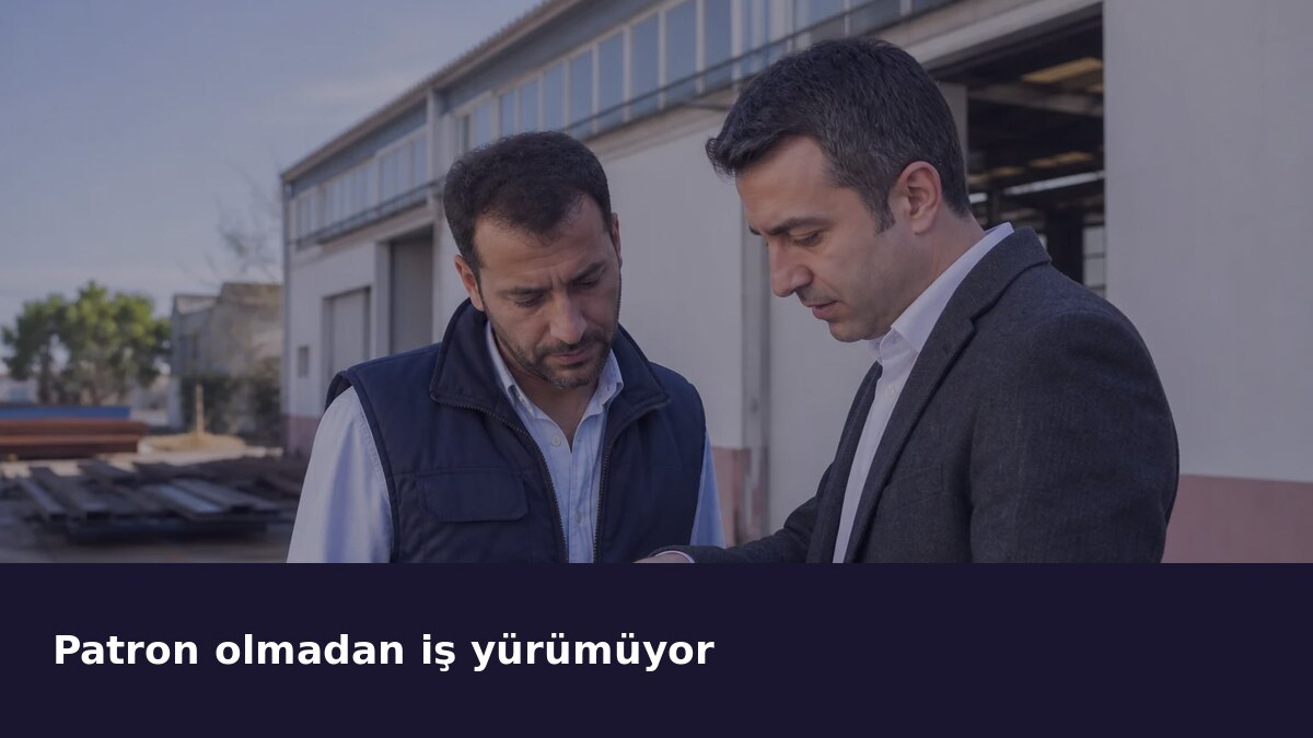 Patron Olmadan İş Yürümüyor: 7 Teşhis Sorusu